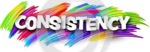 Consistency paper word sign with colorful spectrum paint brush strokes over white