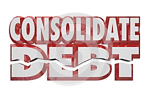 Consolidate Debt 3d Words Reduce Money Obligations Bills Owed