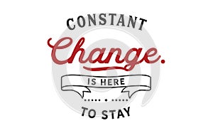 Constant change is here to stay