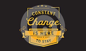 Constant change is here to stay