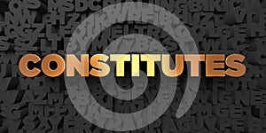 Constitutes - Gold text on black background - 3D rendered royalty free stock picture photo