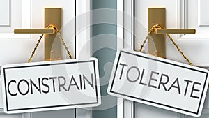 Constrain and tolerate as a choice - pictured as words Constrain, tolerate on doors to show that Constrain and tolerate are photo