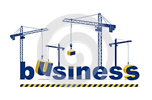 Construction cranes build Business word vector concept design, conceptual illustration with lettering allegory in progress