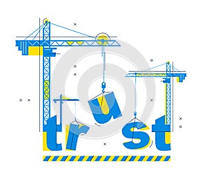 Construction cranes build Trust word vector concept design, conceptual illustration with lettering allegory in progress