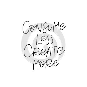 Consume less create calligraphy quote lettering