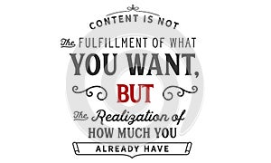 Content is not the fulfillment of what you want, but the realization of how much you already have