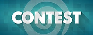 Contest - an event in which people compete for supremacy in a sport or other activity, or in a quality, text concept background