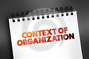 Context of organization - business environment determined by external factors like legal, financial, social, regulatory and
