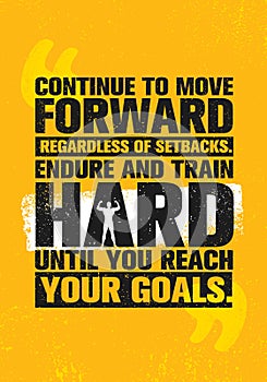 Continue To Move Forward Regardless Of Setbacks. Endure And Train Hard Until You Reach Your Goals. Workout and Fitness photo