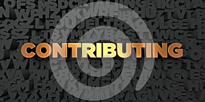 Contributing - Gold text on black background - 3D rendered royalty free stock picture