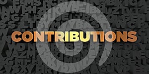 Contributions - Gold text on black background - 3D rendered royalty free stock picture