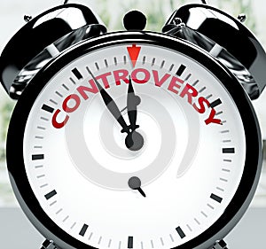 Controversy soon, almost there, in short time - a clock symbolizes a reminder that Controversy is near, will happen and finish
