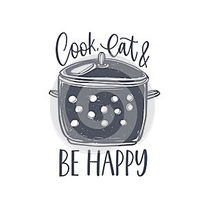 Cook, Eat And Be Happy lettering handwritten on stock pot. Slogan or message written with cursive calligraphic font and