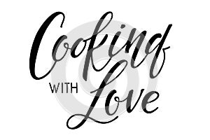 Cooking with Love Calligraphy. Kitchen poster. Text Cooking with Love on white. Hand written brush Lettering for wall