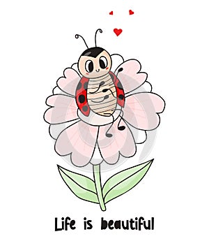 Cool card with cute ladybug. Enamored insect ladybird on big flower. life is beautiful. Vector illustration in hand