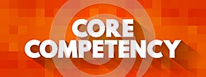 Core Competency - company`s set of skills or experience in some activity, rather than physical or financial assets, text concept