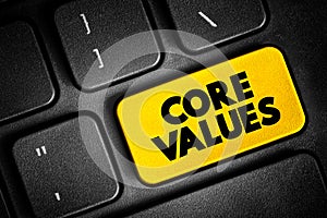 Core Values - set of fundamental beliefs, ideals or practices that inform how you conduct your life, text button on keyboard