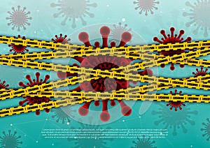 Corona Virus bacteria cells and yellow lockdown tape, stop spreading covid-19 concept