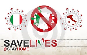 Coronavirus cell with Italy flag and map. Stop COVID-19 sign, slogan save lives stay home with flag of Italy