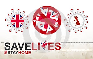 Coronavirus cell with United Kingdom flag and map. Stop COVID-19 sign, slogan save lives stay home with flag of UK