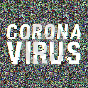 Coronavirus vector glitch text. Stop Novel virus outbreak covid-19 2019-nCoV symptoms in Wuhan China. Travel or