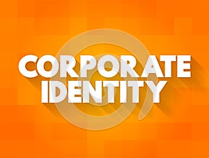 Corporate Identity - manner in which a corporation, firm or business enterprise presents itself to the public, text concept