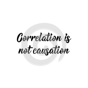 Correlation is not causation. Vector illustration. Lettering. Ink illustration photo