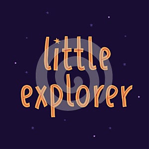 Cosmic lettering with stars. Vector illustration. Little explorer childrens quote. Cosmonautics Day photo