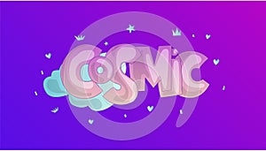 Cosmic lettering, word Cosmic with clouds and crowns, stars as a decoration. Motivational quote about Cosmic, with