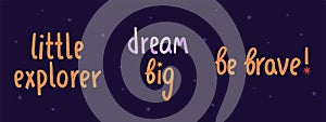Cosmic motivation lettering set with star. Vector illustration. Dream big and be brave quotes. Cosmonautics Day