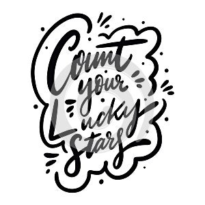 Count your lucky stars calligraphy phrase. Black ink. Hand drawn vector lettering.