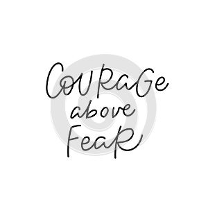 Courage above fea quote simple lettering sign