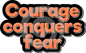 Courage Conquers Fear Lettering Vector Design