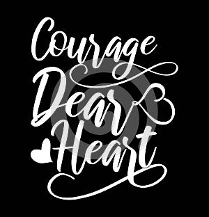 Courage Dear Heart Valentine Day Gift Tee Shirt Clothing