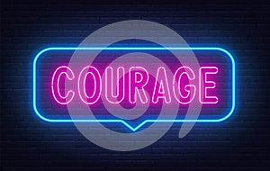 Courage neon sign in the speech bubble on brick wall background.