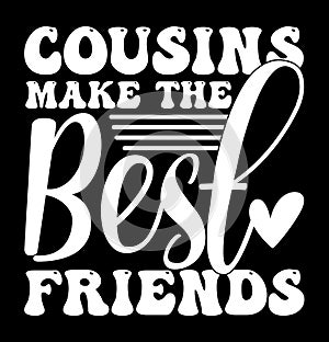 Cousins Make The Best Friends, Valentine Day Greeting, Party Social Event Best Friends gift, Cousins Typography Quote photo