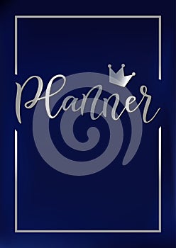 Cover with modern calligraphy of Planner in silver gradient with crown and frame on blue