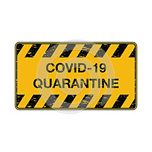 COVID-19 quarantine warning sign with grunge texture. Coronavirus information signboard with black stripes