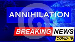 Covid and annihilation in breaking news - stylized tv blue news screen with news related to corona pandemic and annihilation, 3d photo