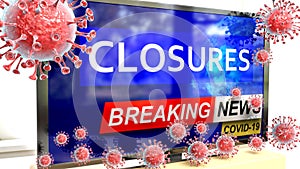 Covid, closures and a tv set showing breaking news - pictured as a tv set with corona closures news and deadly viruses around