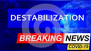 Covid and destabilization in breaking news - stylized tv blue news screen with news related to corona pandemic and destabilization
