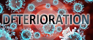 Covid and deterioration, pictured by word deterioration and viruses to symbolize that deterioration is related to corona pandemic