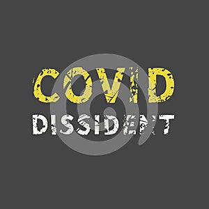 Covid dissident. Grunge vintage phrase t-shirt design. Quote