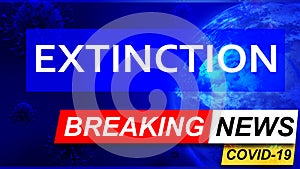 Covid and extinction in breaking news - stylized tv blue news screen with news related to corona pandemic and extinction, 3d