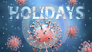 Covid and holidays, pictured as red viruses attacking word holidays to symbolize turmoil, global world problems and the relation