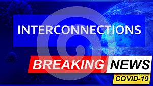 Covid and interconnections in breaking news - stylized tv blue news screen with news related to corona pandemic and