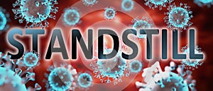 Covid and standstill, pictured by word standstill and viruses to symbolize that standstill is related to corona pandemic and that