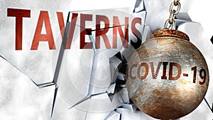 Covid and taverns,  symbolized by the coronavirus virus destroying word taverns to picture that the virus affects taverns and