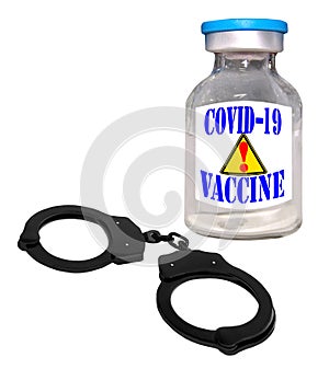 COVID-19 vaccine with alert sign, handcuffs. Isolated