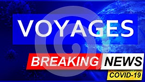 Covid and voyages in breaking news - stylized tv blue news screen with news related to corona pandemic and voyages, 3d